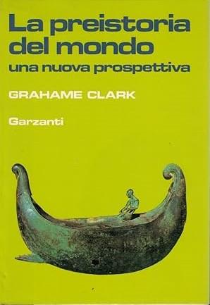 LA PREISTORIA DEL MONDO. Una nuova prospettiva - Clark Grahame - copertina