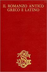 IL ROMANZO ANTICO GRECO E LATINO. Il romanzo di Nino. Antonio Diogene. Caritone. Senofonte Efesio. Giamblico. Luciano di Samosata [Luciano]. Achille Tanzio. Longo Sofista. Eliodoro. Petronio. Apuleio. Storia di Apollonio Re di Tiro