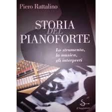 STORIA DEL PIANOFORTE. Lo strumento, la musica, gli interpreti - Piero Rattalino - copertina