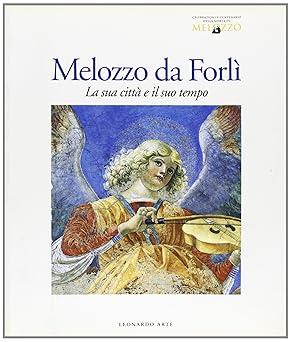 MELOZZO DA FORLI'. La sua cittÃ  e il suo tempo - copertina