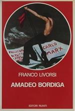 AMADEO BORDIGA. Il pensiero e l'azione politica 1912-1970