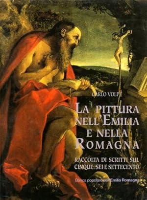 LA PITTURA NELL'EMILIA E NELLA ROMAGNA. Raccolta di scritti sul Cinque, Sei e Settecento - Carlo Volpe - copertina