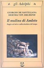 IL MULINO DI AMLETO. Saggio sul mito e sulla struttura del tempo