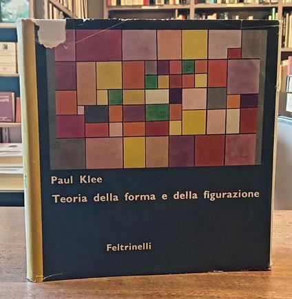 TEORIA DELLA FORMA E DELLA FIGURAZIONE. Lezioni, note, saggi raccolti ed editi da Jurg Spiller - Paul Klee - copertina