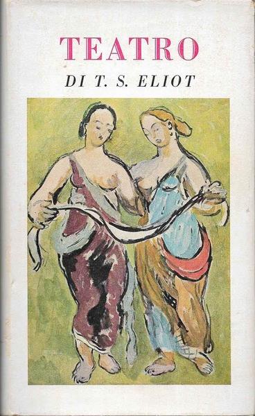 TEATRO. (Assassinio nella Cattedrale. La riunione di famiglia. Il cocktail party. L'impiegato di fiducia) - Thomas Stearns Eliot - copertina