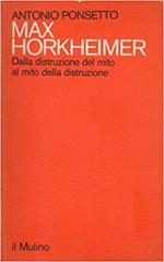 MAX HORKHEIMER. Dalla distruzione del mito al mito della distruzione