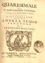 QUARESIMALE. Dedicato a Sua Eccellenza il N. H. S. Andrea Erizzo Senatore Q. S. Francesco Senatore
