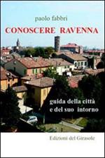 CONOSCERE RAVENNA. Guida della città e del suo intorno