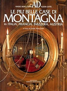 Le Piu' Belle Case Di Montagna In Italia, Francia, Svizzera, Austria - Ettore Mocchetti - copertina