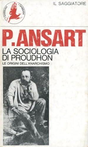LA SOCIOLOGIA DI PROUDHON. Le origini dell'anarchismo - Pierre Ansart - copertina
