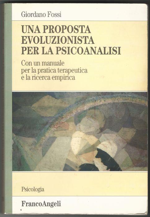 Una proposta evoluzionista per la psicoanalisi. Con un manuale per la pratica terapeutica e la ricerca empirica - Giordano Fossi - copertina