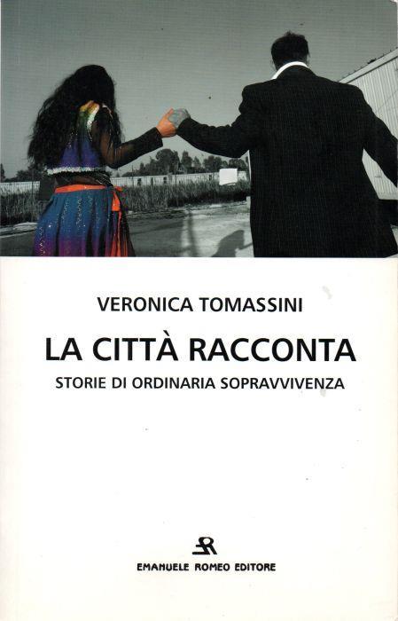 La città racconta. Storie di ordinaria sopravvivenza - Veronica Tomassini - copertina