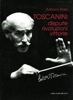 Toscanini, dispute, rivelazioni, vittorie