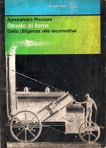 Strade di ferro. Dalla diligenza alla locomotiva