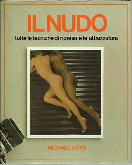 Il nudo. Tutte le tecniche di ripresa e le attrezzature - Michael Boys - copertina