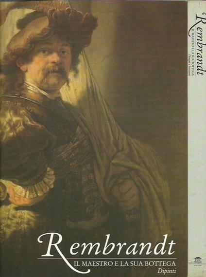 Rembrandt. Il maestro e la sua bottega. Ediz. illustrata. Dipinti. Disegni e incision - copertina