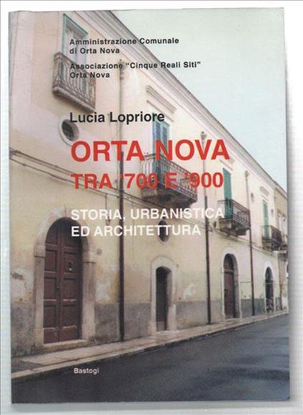 Orta Nova Tra '700 E '900 Storia, Urbanistica Ed Architettura - Lucilla Lopriore - copertina