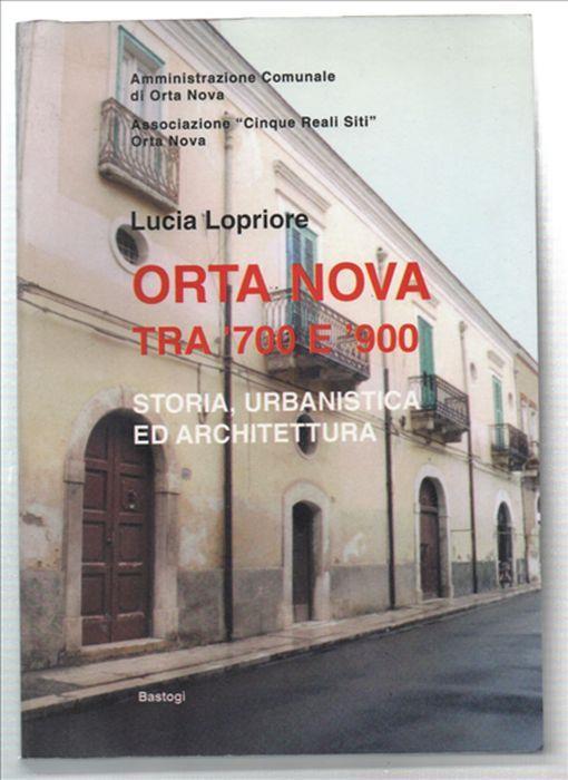 Orta Nova Tra '700 E '900 Storia, Urbanistica Ed Architettura - Lucilla Lopriore - copertina