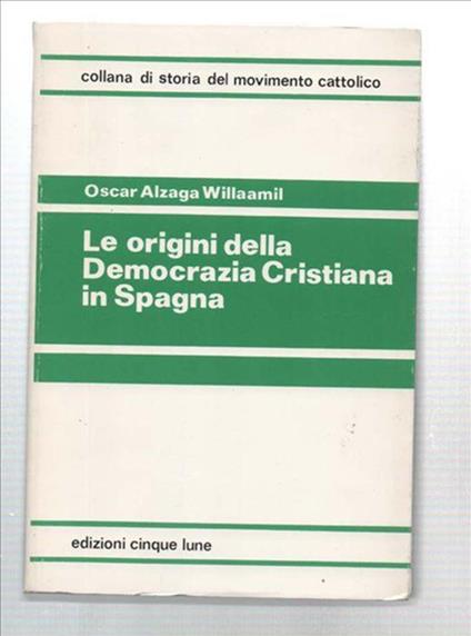 Le Origini Della Democrazia Cristiana In Spagna - Oscar Alzaga Willaamil - copertina