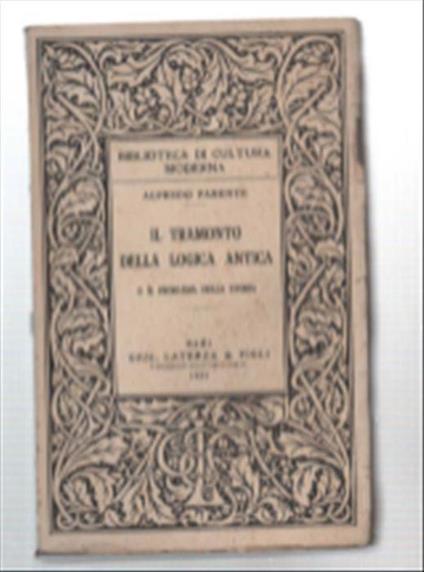 Il Tramonto Della Logica Antica E Il Problema Della Storia - Alfredo Parente - copertina