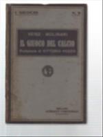Il Giuoco Del Calcio. Norme Tecniche, Giuocatori, Squadre, Allenamenti. Norme..