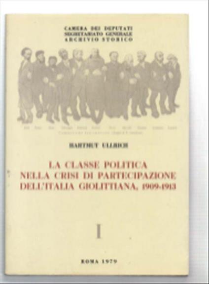 La Classe Politica Nella Crisi Di Partecipazione Dell'italia Giolittiana. Lib.. - Hartmut Ullrich - copertina