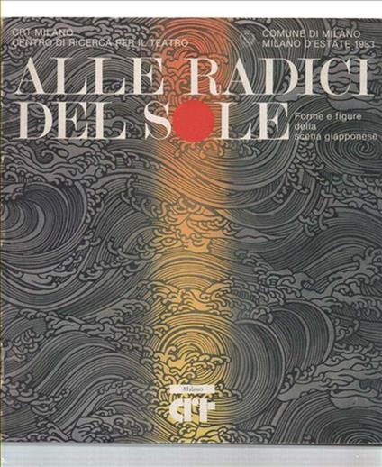 Alle Radici Del Sole .Forme E Figure Della Scena Giapponese - copertina