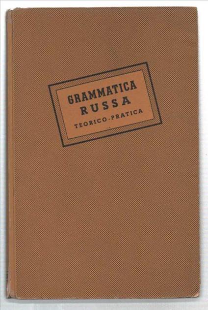 Grammatica Russa Teorico-Pratica Con Accentazione, Esercizi, Letture, Nomencl.. - copertina