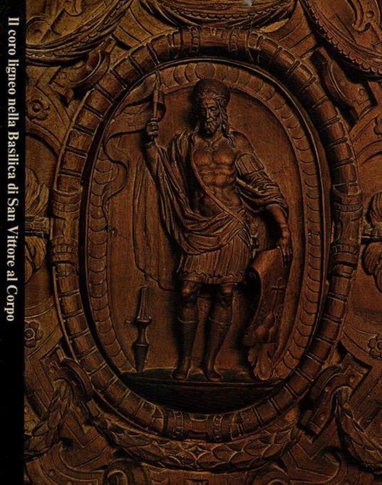 Il Coro ligneo nella basilica di San Vittore al Corpo - Giorgio Lise - copertina
