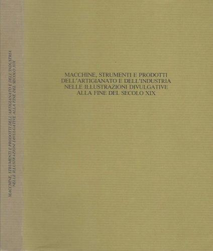 Macchine, strumenti e prodotti dell'artigianato e dell'industria nelle illustrazioni divulgative alla fine del secolo XIX - Roberto Peliti - copertina