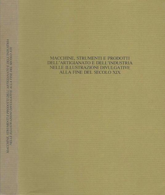 Macchine, strumenti e prodotti dell'artigianato e dell'industria nelle illustrazioni divulgative alla fine del secolo XIX - Roberto Peliti - copertina