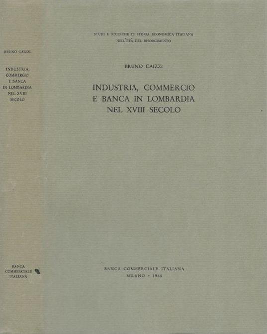 Industria, commercio e banca in Lombardia nel XVIII secolo - Bruno Caizzi - copertina