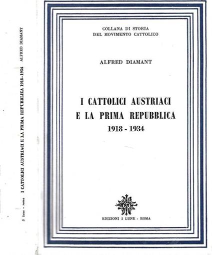 I Cattolici Austriaci e La Prima Repubblica 1918 – 1934 - Alfred Diamant - copertina