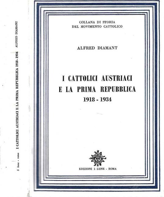 I Cattolici Austriaci e La Prima Repubblica 1918 – 1934 - Alfred Diamant - copertina