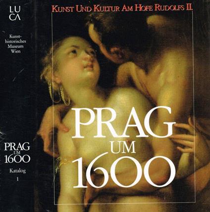 Prag um 1600. Kunst und kultur am Hofe Kaiser Rudolfs II. Vol.I - copertina