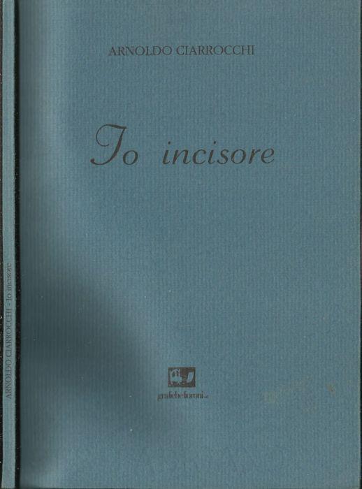 Io incisore - Arnoldo Ciarrocchi - copertina