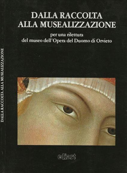 Dalla raccolta alla musealizzazione per una rilettura del museo dell'opera del Duomo di Orvieto - copertina