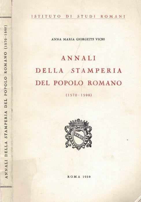 Annali della Stamperia del Popolo Romano " 1570 - 1598 " - Anna Maria Giorgetti Vichi - copertina