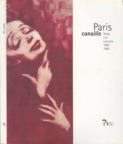 Paris canaille. Parigi e la canzone 1860-1960 - Cesare Nissirio - copertina