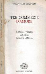 Tre commedie d'amore: L'amante virtuosa, Albertina, Lamento d'Orfeo
