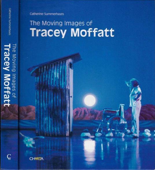 The moving images of Tracey Moffatt - Catherine Summerhayes - copertina