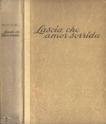 Lascia che amor sorrida - Taylor Caldwell - copertina