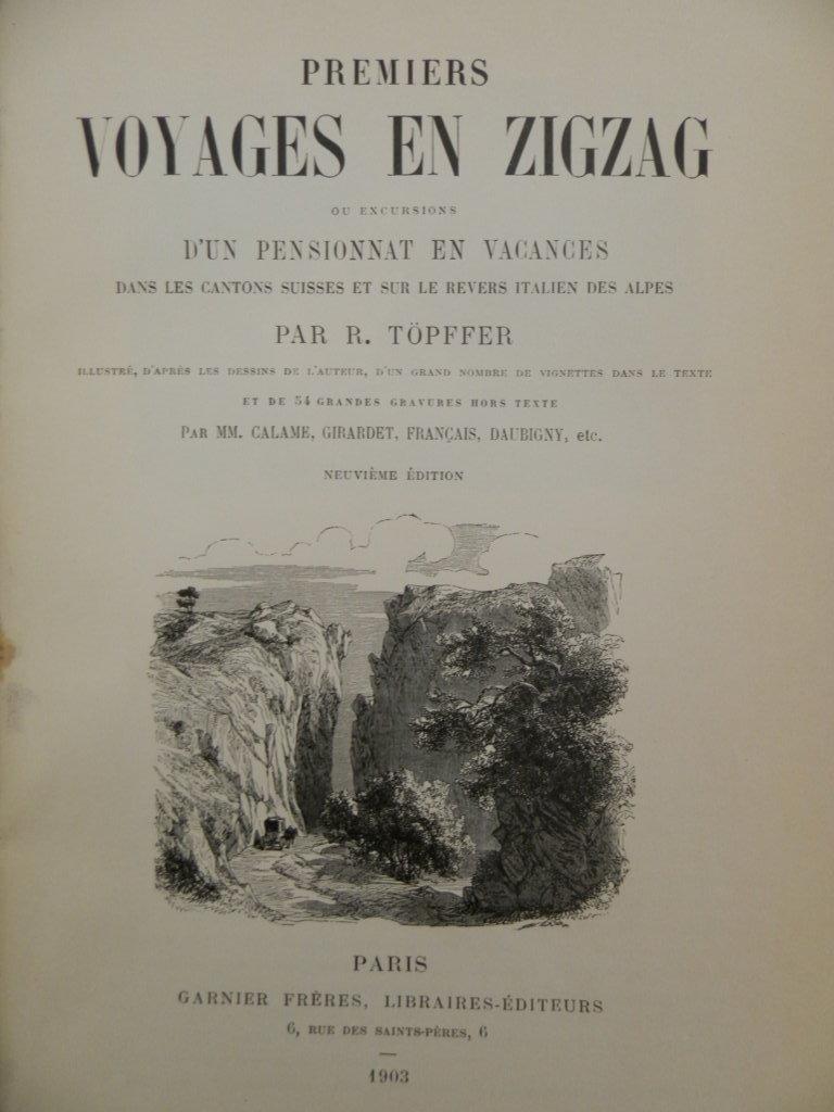 Premiers voyages en zigzag ou Excursions d'un pensionnat en vacances dans les cantons suisses et sur le revers italien des Alpes par R. Töpffer; illustrés par MM. Calame, Girardet, Français, Daubigny, etc