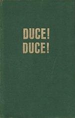 Duce! Duce! Ascesa e caduta di Benito Mussolini