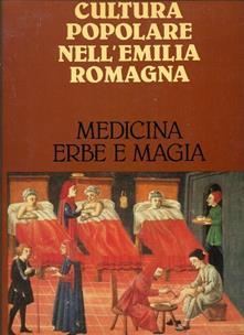 Cultura Popolare Nell'Emilia Romagna. Medicina Erbe E Magia - copertina