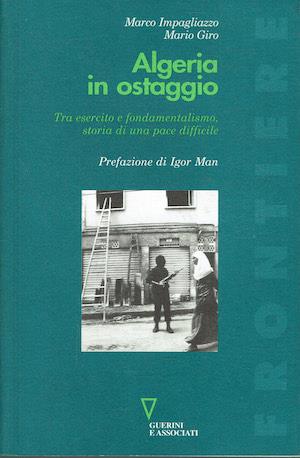 Algeria in ostaggio. Tra esercito e fondamentalismo: storia di una pace difficile - copertina