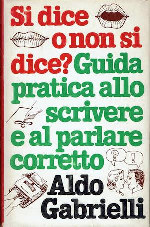 Si dice o non si dice? Guida pratica allo scrivere e al parlare corretto - Aldo Gabrielli - copertina