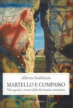 Martello e compasso. Vita agonia e morte della Germania comunista