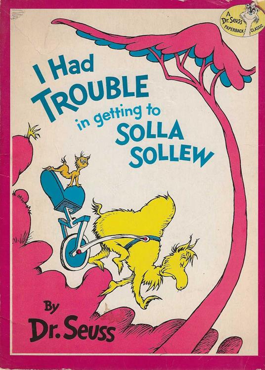 I had trouble in getting to solla sollew - Dr. Seuss - copertina