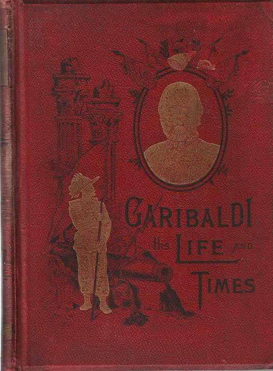Garibaldi his life and times, the italian hero and patriot - Anonimo - copertina